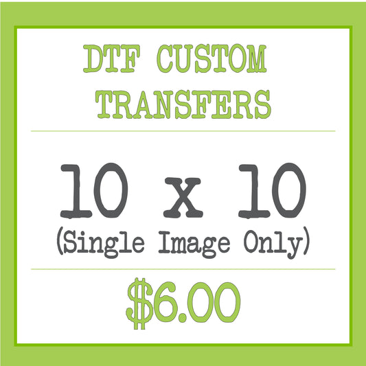 DTF Custom Transfer (10x10)