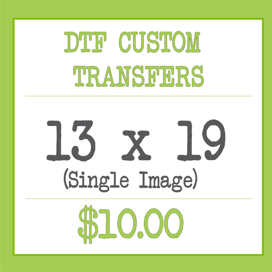 DTF Custom Transfer (13x19)