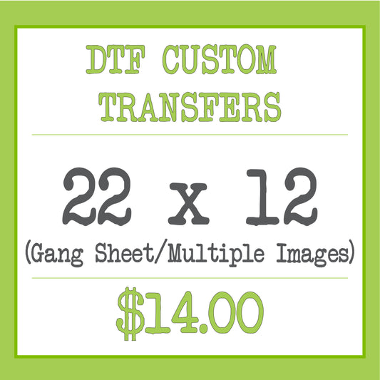 DTF Custom Transfer (22x12 - Gang Sheet/Multiple Images)