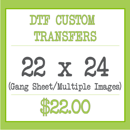 DTF Custom Transfer (22x24 - Gang Sheet/Multiple Images)