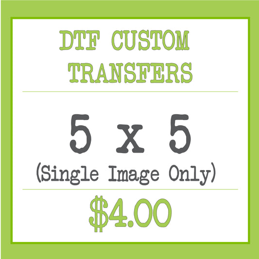 DTF Custom Transfer (5x5)