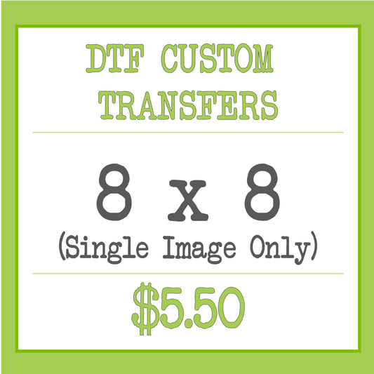 DTF Custom Transfer (8x8)
